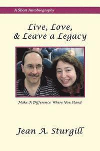 bokomslag Live, Love, & Leave a Legacy: Make a Difference Where You Stand