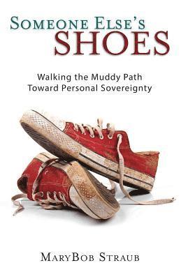 bokomslag Someone Else's Shoes: Walking the Muddy Path Toward Personal Sovereignty