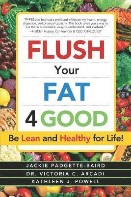 Victoria C. Arcadi, Kathleen J. Powell - Flush Your Fat 4good: Be Lean and Healthy for Life!, Häftad