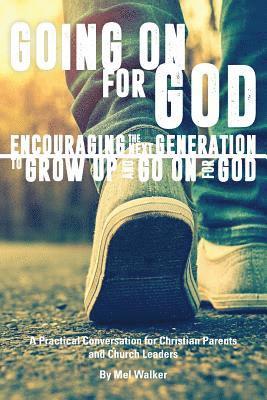 Going On For God: Encouraging the Next Generation to Grow Up and Go On For God 1