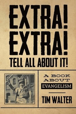 Extra! Extra! Tell all about it!: A Book About Evangelism