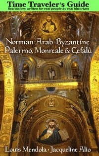 bokomslag Time Traveler's Guide to Norman-Arab-Byzantine Palermo, Monreale and Cefalù