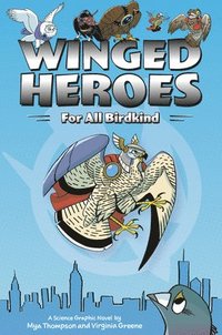 bokomslag Winged Heroes: For All Birdkind: A Science Graphic Novel
