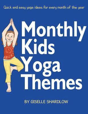 bokomslag Monthly Kids Yoga Themes: Quick and easy yoga ideas for every month of the year