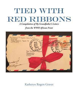 Katheryn Rogers Graves - Tied With Red Ribbons: A Compilation of My Grandfather's Letters from the WWII African Front, Häftad