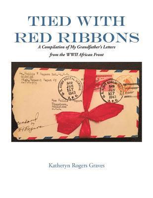 Tied With Red Ribbons: A Compilation of My Grandfather's Letters from the WWII African Front 1