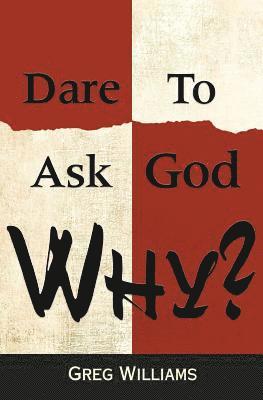 Dare To Ask God Why? 1