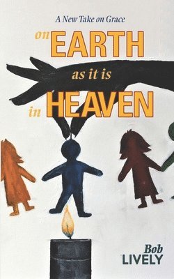 Bob Lively - on EARTH as it is in HEAVEN: A New Take on Grace, Häftad. Tillgänglighet: Lägg i varukorg
