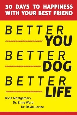Tricia Montgomery, Ernie Ward, David Levine - Better You, Better Dog, Better Life, Häftad