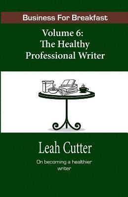 bokomslag Business for Breakfast, Volume 6: The Healthy Professional Writer