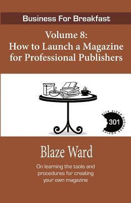 bokomslag How to Launch a Magazine for Professional Publ: Business for Breakfast, Volume 8