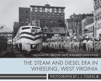 bokomslag The Steam and Diesel Era in Wheeling, West Virginia