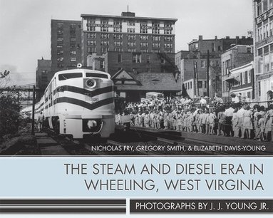 bokomslag Steam and Diesel Era in Wheeling, West Virginia