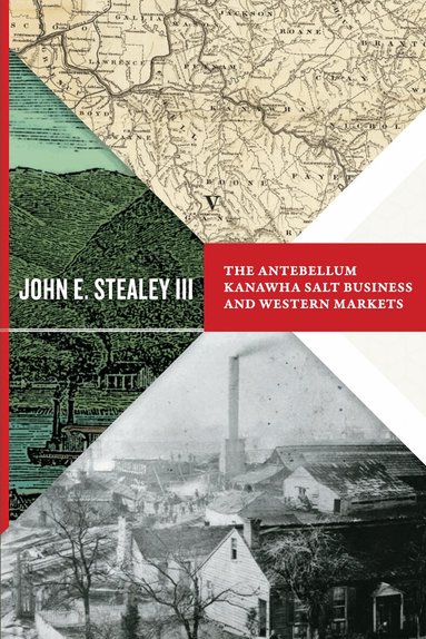 John E. Stealey - Antebellum Kanawha Salt Business and Western Markets, Häftad