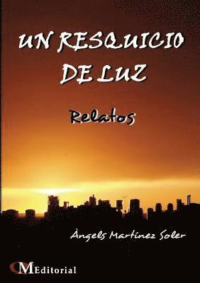 UN RESQUICIO DE LUZ - Relatos 1