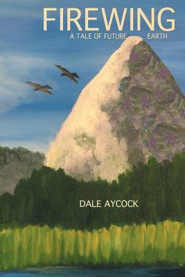 Dale Aycock - Firewing: A tale of future earth, Häftad