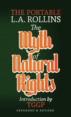 bokomslag The Myth of Natural Rights: The Portable L.A. Rollins