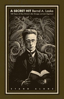 Bernd A. Laska - A Secret Hit: 150 years of Max Stirner's Der Einzige und sein Eigentum, Häftad
