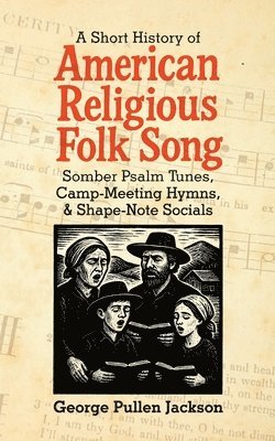 bokomslag A Short History of American Religious Folk Song: Somber Psalm Tunes, Camp-Meeting Hymns, and Shape-Note Socials