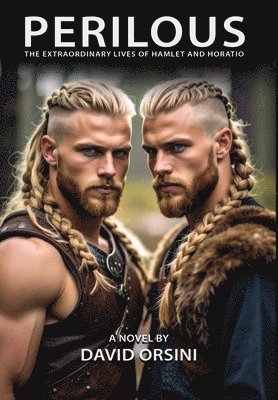 David Orsini - Perilous / The Extraordinary Lives of Hamlet and Horatio, Inbunden