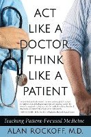 bokomslag Act Like a Doctor, Think Like a Patient