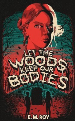 E. M. Roy - Let the Woods Keep Our Bodies, Häftad