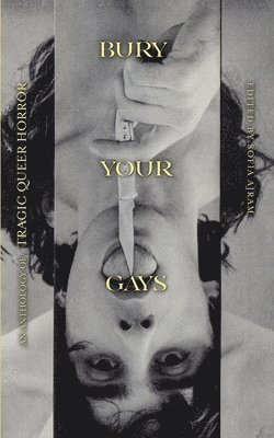 Sofia Ajram - Bury Your Gays: An Anthology of Tragic Queer Horror, Häftad