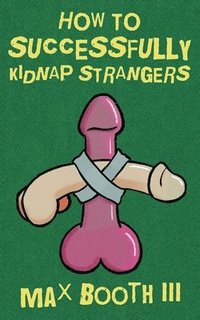 bokomslag How to Successfully Kidnap Strangers
