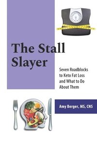 bokomslag The Stall Slayer: Seven Roadblocks to Keto Fat Loss and What to Do About Them