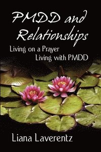 bokomslag PMDD and Relationships: Living on a Prayer, Living with PMDD