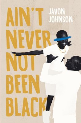 Javon Johnson - Ain't Never Not Been Black, Häftad