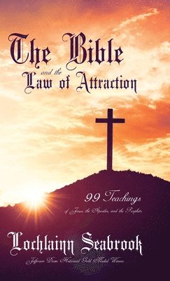 Lochlainn Seabrook - Bible and the Law of Attraction, Inbunden