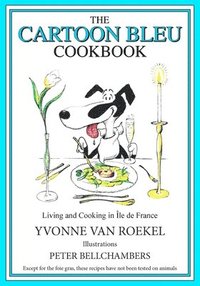bokomslag The Cartoon Bleu Cookbook: Living and Cooking in Ile de France