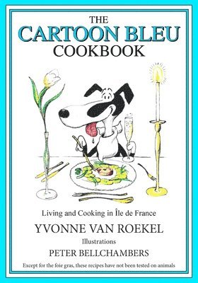 The Cartoon Bleu Cookbook: Living and Cooking in Ile de France 1