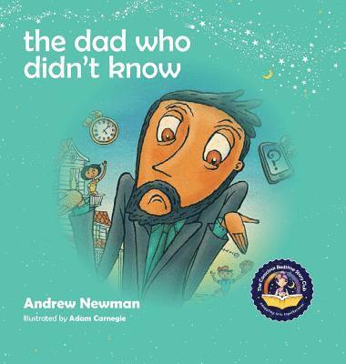 Andrew (Embassy of Australia Washington DC USA) Newman - The Dad Who Didn't Know, Inbunden