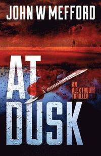 bokomslag AT Dusk (An Alex Troutt Thriller, Book 5)