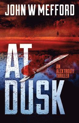 AT Dusk (An Alex Troutt Thriller, Book 5) 1