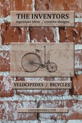 The Inventors -- Velocipedes/Bicycles: ingenious ideas / creative designs 1