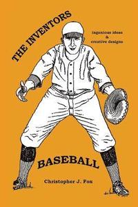 bokomslag The Inventors: Baseball: ingenious ideas / creative designs
