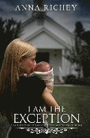 bokomslag I Am the Exception: A Mother's Story of Rape Conception and the Grace of God
