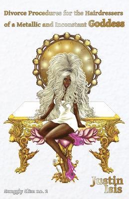 Justin Isis - Divorce Procedures for the Hairdressers of a Metallic and Inconstant Goddess, Häftad