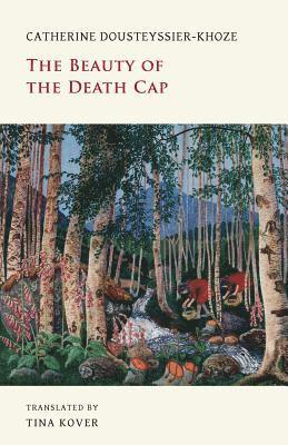 Tina Dousteyssier-Khoze, Catherine, Kover, Catherine Dousteyssier-Khoze, Catherine, Dousteyssier-Khoze - Beauty of the Death Cap, Häftad