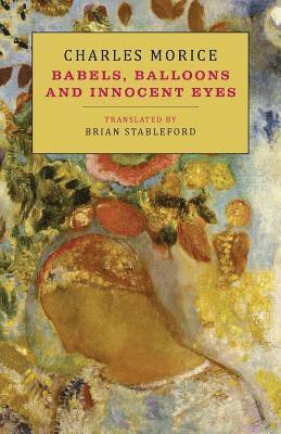 Charles Morice - Babels, Balloons and Innocent Eyes, Häftad