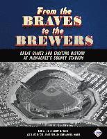 bokomslag From the Braves to the Brewers: Great Games and Exciting History at Milwaukee's County Stadium