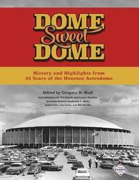 bokomslag Dome Sweet Dome: History and Highlights from 35 Years of the Houston Astrodome