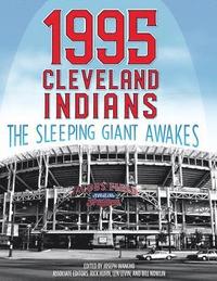 bokomslag 1995 Cleveland Indians: The Sleeping Giant Awakes