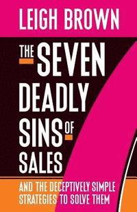 bokomslag The Seven Deadly Sins of Sales: and the Deceptively Simple Strategies to Solve Them