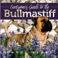 Carol Beans - Everyone's Guide to the Bullmastiff, Häftad. Tillgänglighet: Lägg i varukorg
