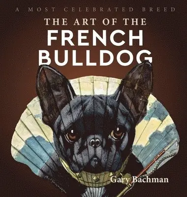Gary Bachman - Art of the French Bulldog, Inbunden. Tillgänglighet: Lägg i varukorg