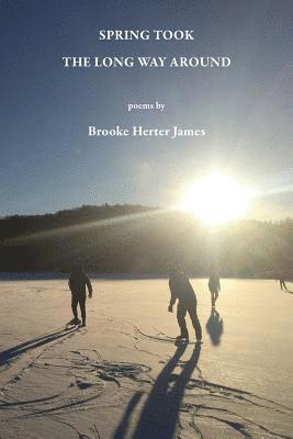 Brooke Herter James - Spring Took the Long Way Around, Häftad